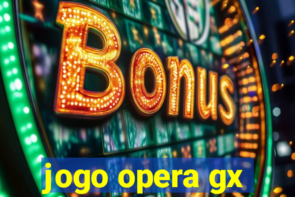 jogo opera gx